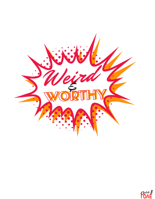 Weird &amp; Worthy