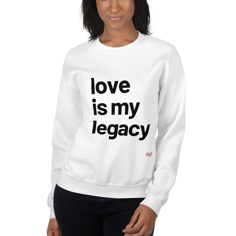 Love Is My Legacy - White or Grey Sweatshirt