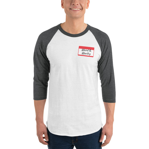 Weird & Worthy 3/4 Sleeve Raglan Shirt (Name Tag)