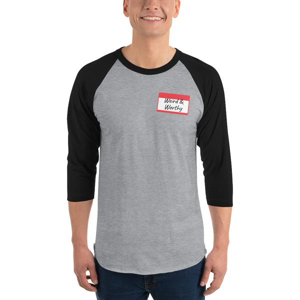 Weird & Worthy 3/4 Sleeve Raglan Shirt (Name Tag)