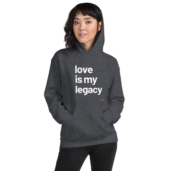 Love Is My Legacy - Hoodie