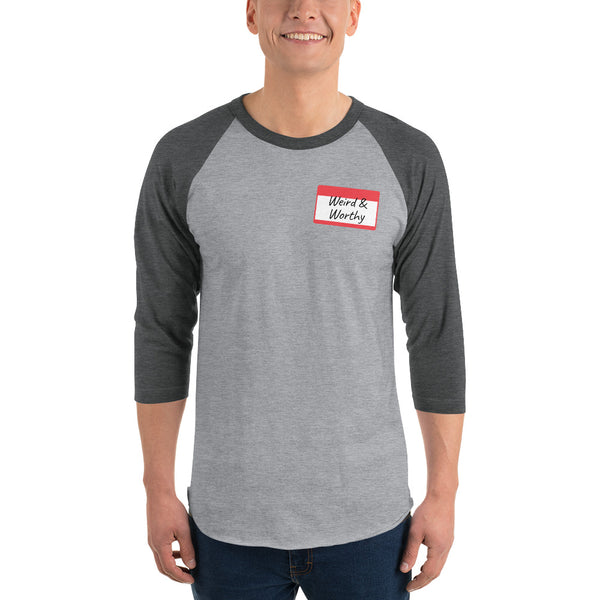 Weird & Worthy 3/4 Sleeve Raglan Shirt (Name Tag)