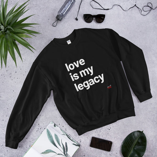 Love Is My Legacy -  Sweatshirt