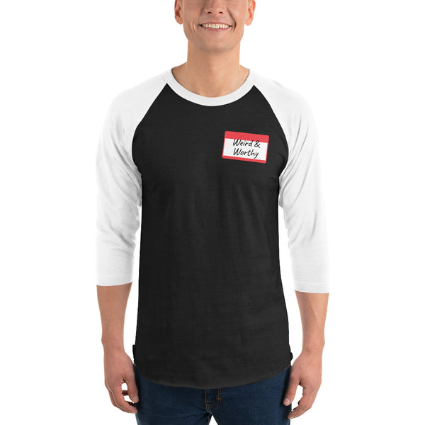 Weird & Worthy 3/4 Sleeve Raglan Shirt (Name Tag)