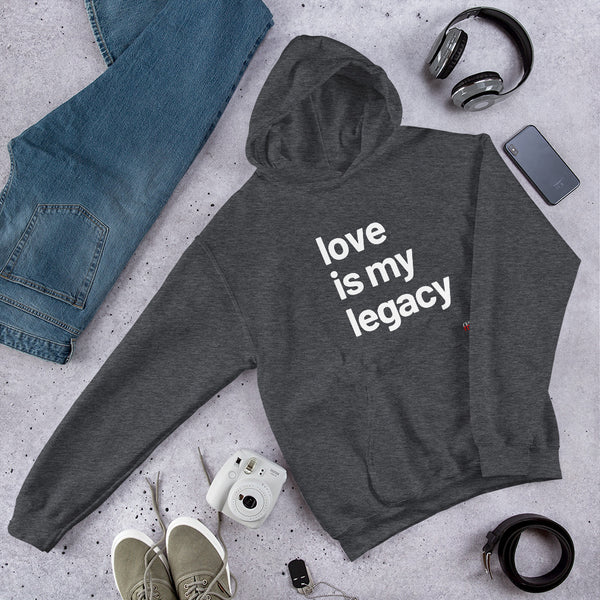 Love Is My Legacy - Hoodie