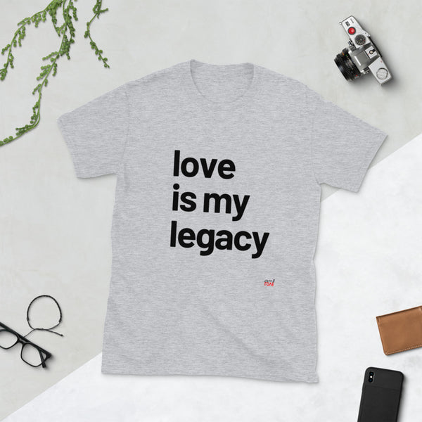 Love Is My Legacy - White or Grey Short-Sleeve T-Shirt