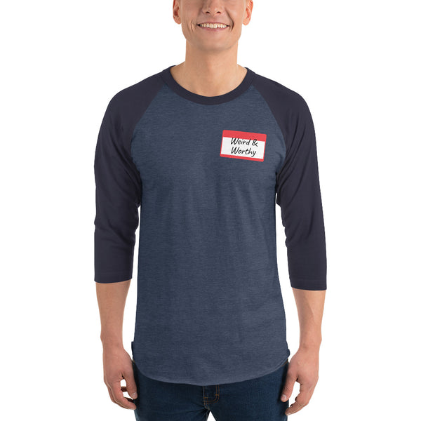 Weird & Worthy 3/4 Sleeve Raglan Shirt (Name Tag)