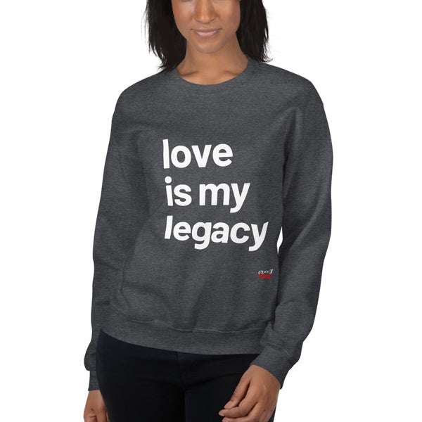 Love Is My Legacy -  Sweatshirt