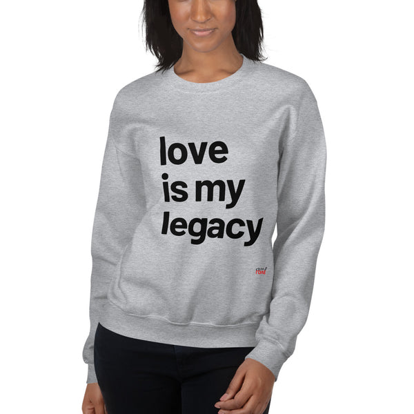 Love Is My Legacy - White or Grey Sweatshirt